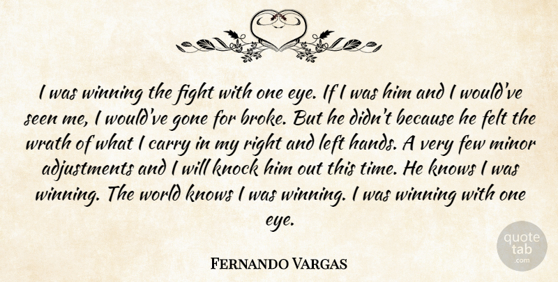 Fernando Vargas Quote About Carry, Felt, Few, Fight, Gone: I Was Winning The Fight...