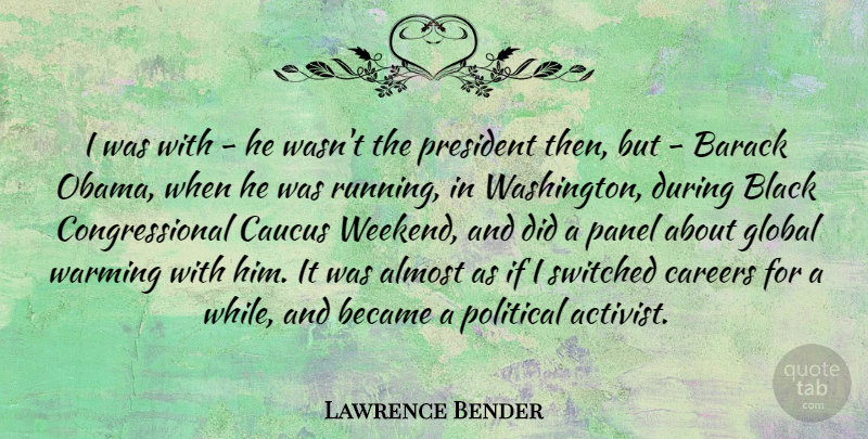 Lawrence Bender Quote About Running, Weekend, Careers: I Was With He Wasnt...