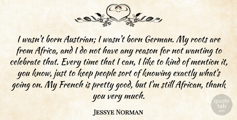 Jessye Norman Quote About Born, Celebrate, Exactly, French, Good: I Wasnt Born Austrian I...