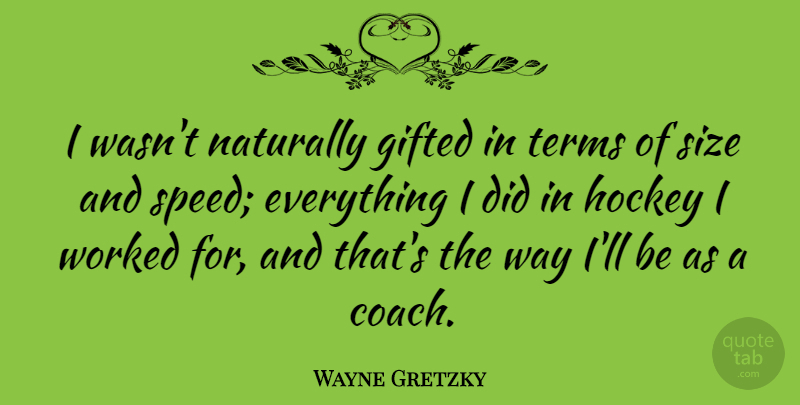 Wayne Gretzky Quote About Motivational, Sports, Hockey: I Wasnt Naturally Gifted In...