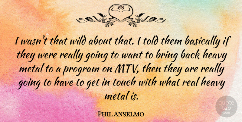 Phil Anselmo Quote About Real, Mtv, Metal Fans: I Wasnt That Wild About...