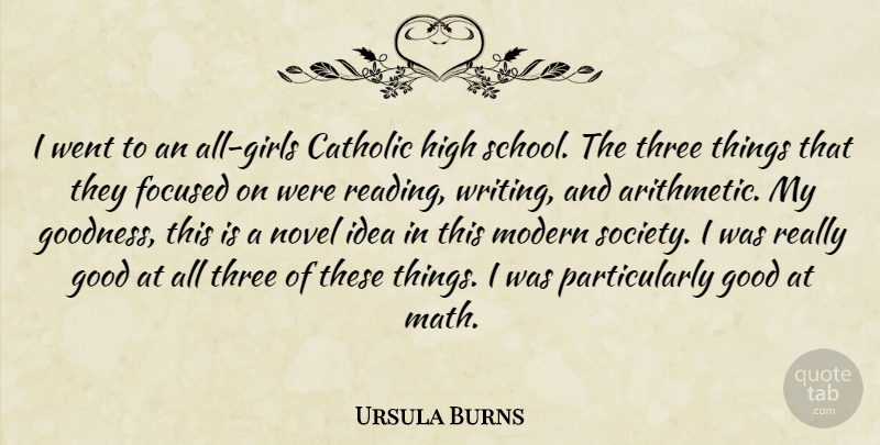 Ursula Burns Quote About Catholic, Focused, Good, High, Modern: I Went To An All...
