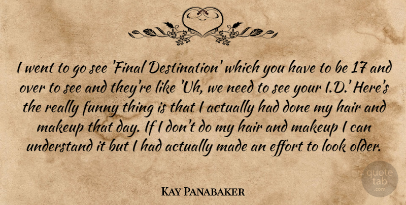 Kay Panabaker Quote About Makeup, Funny Things, Hair: I Went To Go See...