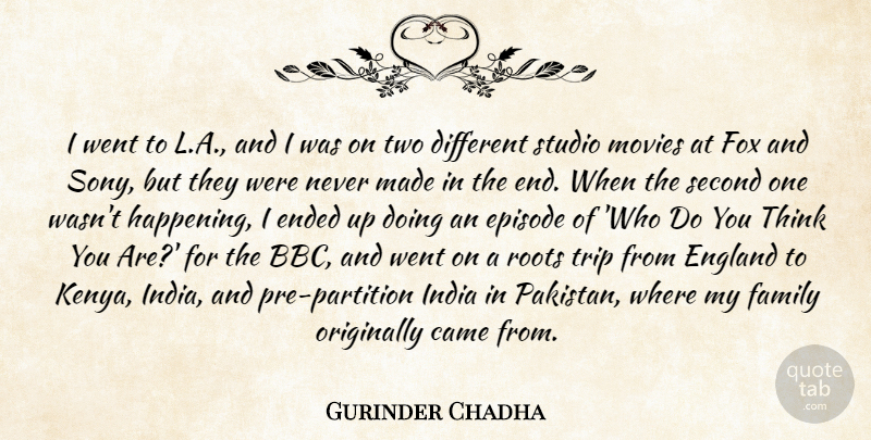 Gurinder Chadha Quote About Came, Ended, England, Episode, Family: I Went To L A...