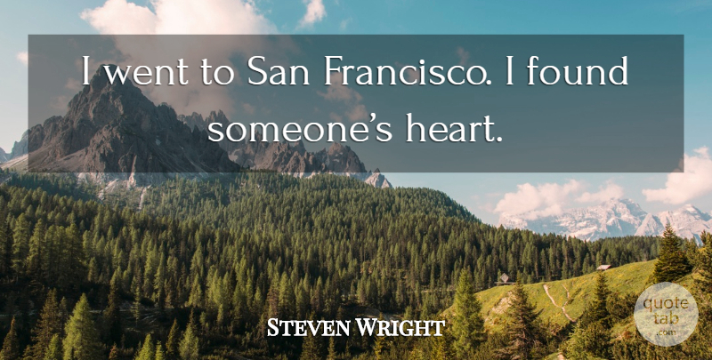Steven Wright Quote About Funny, Humor, Heart: I Went To San Francisco...