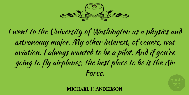 Michael P. Anderson Quote About Airplane, Pilots, Air Force: I Went To The University...