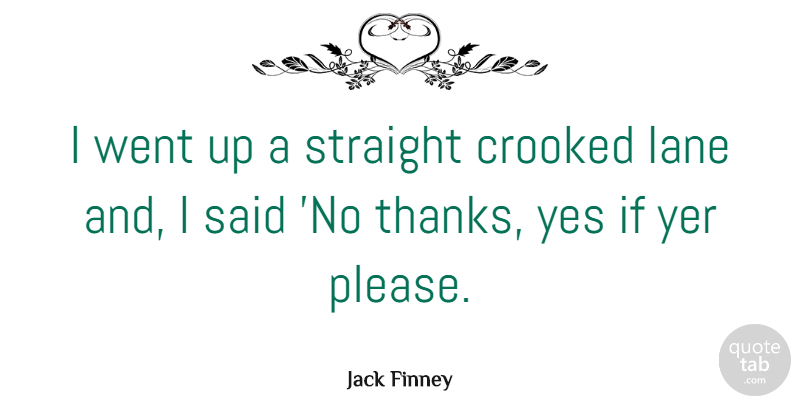 Jack Finney Quote About Crooked, Lane, Yes: I Went Up A Straight...