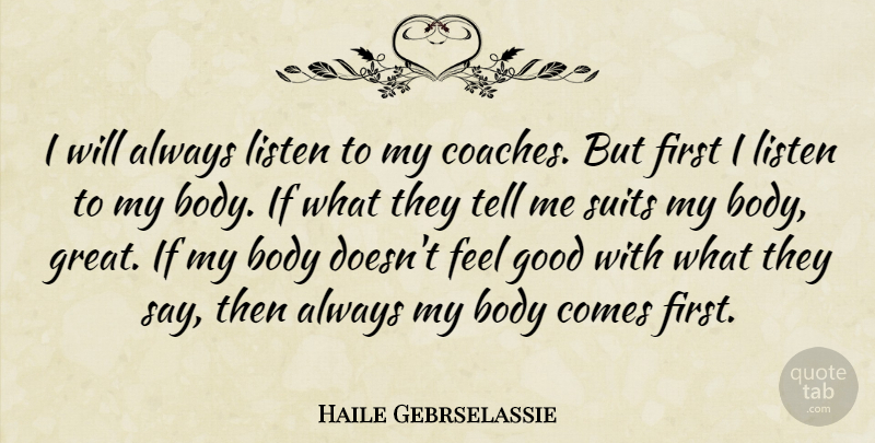 Haile Gebrselassie Quote About Fitness, Feel Good, Firsts: I Will Always Listen To...