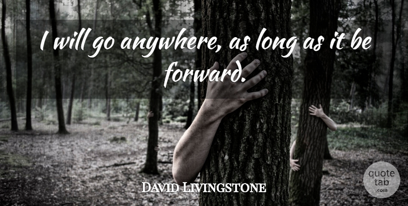 David Livingstone Quote About undefined: I Will Go Anywhere As...