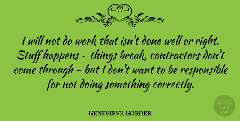Genevieve Gorder Quote About Stuff Happens, Done, Want: I Will Not Do Work...