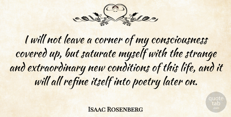 Isaac Rosenberg Quote About Covered Up, Strange, Consciousness: I Will Not Leave A...