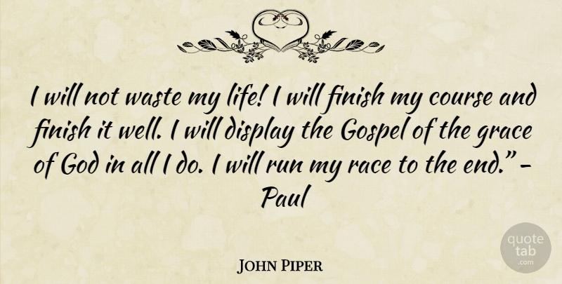 John Piper Quote About Running, Race, Waste: I Will Not Waste My...