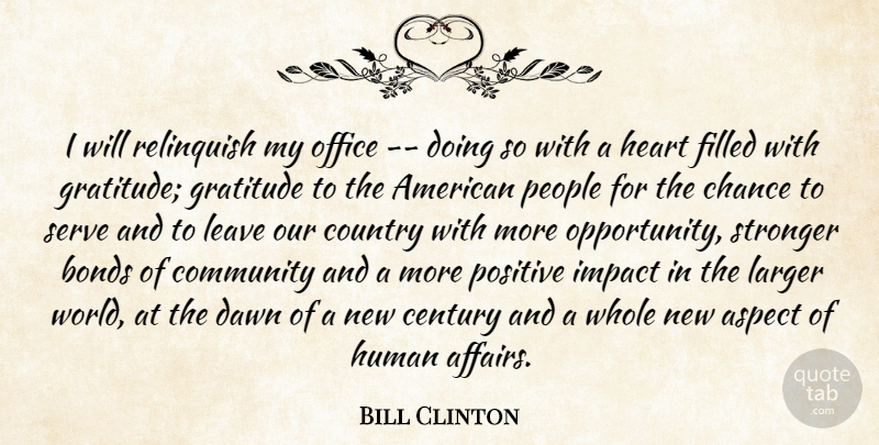 Bill Clinton Quote About Aspect, Bonds, Century, Chance, Community: I Will Relinquish My Office...