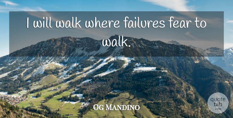 Og Mandino Quote About Inspirational, Walks: I Will Walk Where Failures...