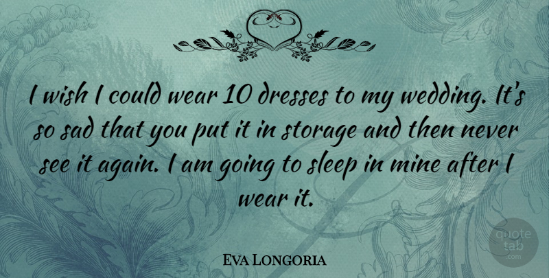 Eva Longoria Quote About Sleep, Wish, Dresses: I Wish I Could Wear...
