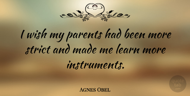 Agnes Obel Quote About Strict: I Wish My Parents Had...