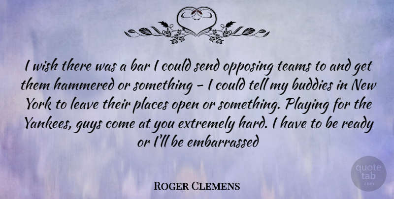 Roger Clemens Quote About New York, Team, Yankees: I Wish There Was A...