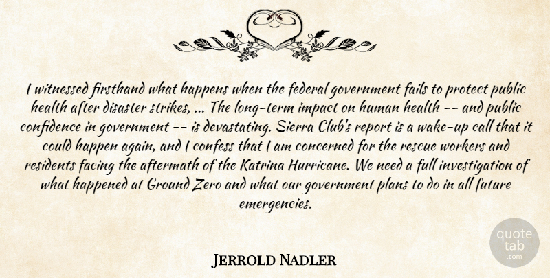 Jerrold Nadler Quote About Aftermath, Call, Concerned, Confess, Confidence: I Witnessed Firsthand What Happens...