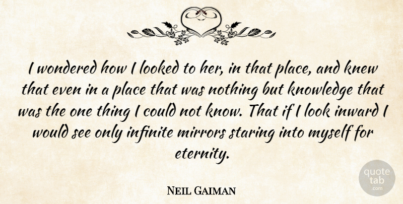 Neil Gaiman Quote About Mirrors, Inward, Looks: I Wondered How I Looked...