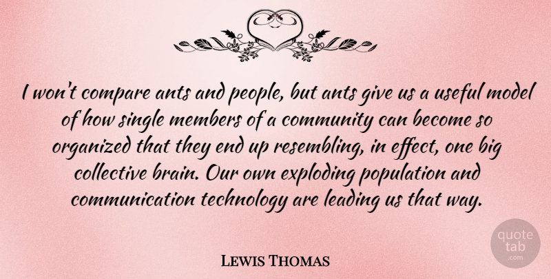 Lewis Thomas Quote About Communication, Technology, Giving: I Wont Compare Ants And...