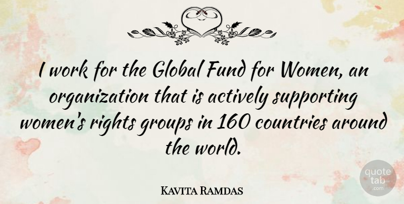 Kavita Ramdas Quote About Actively, Countries, Fund, Global, Groups: I Work For The Global...
