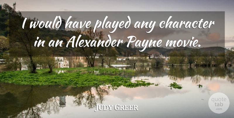 Judy Greer Quote About undefined: I Would Have Played Any...
