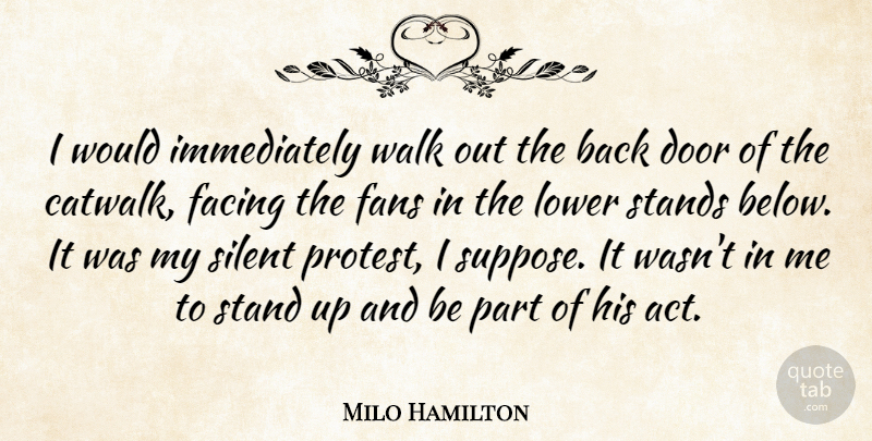 Milo Hamilton Quote About Door, Facing, Fans, Lower, Silent: I Would Immediately Walk Out...