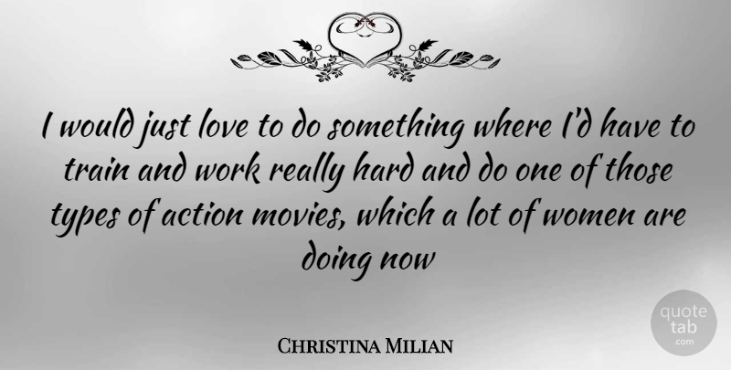 Christina Milian Quote About Action, Type, Train: I Would Just Love To...