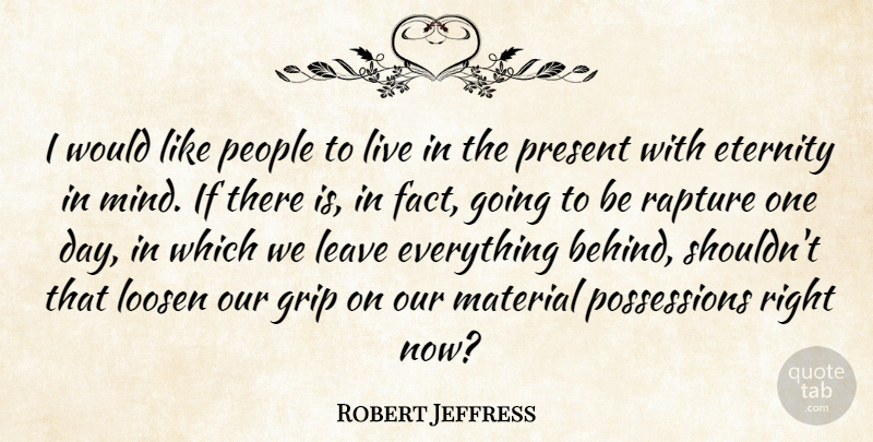 Robert Jeffress Quote About Eternity, Grip, Loosen, Material, People: I Would Like People To...