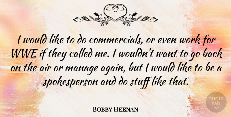Bobby Heenan Quote About Manage, Stuff, Work: I Would Like To Do...