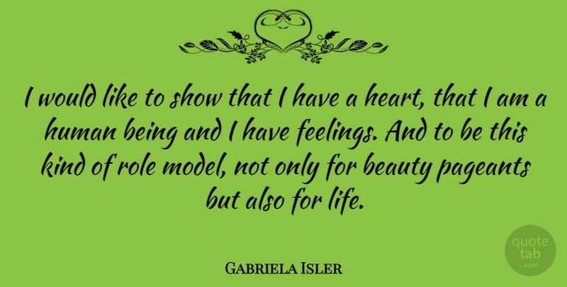Gabriela Isler Quote About Heart, Role Models, Feelings: I Would Like To Show...
