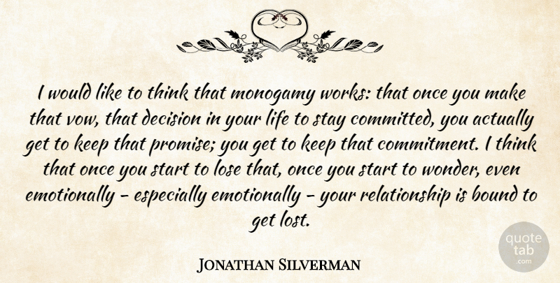 Jonathan Silverman Quote About Bound, Life, Lose, Monogamy, Relationship: I Would Like To Think...