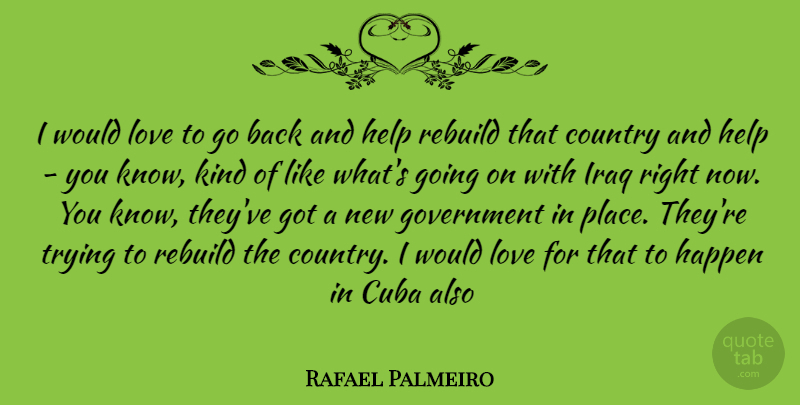 Rafael Palmeiro Quote About Country, Government, Iraq: I Would Love To Go...