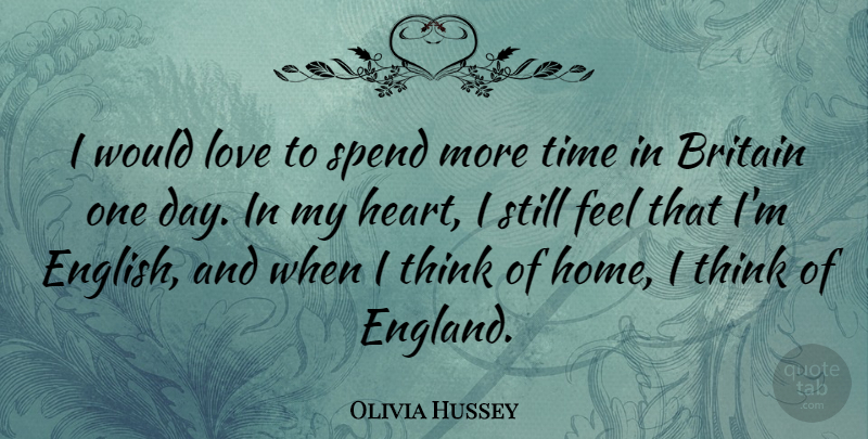 Olivia Hussey Quote About Britain, Home, Love, Spend, Time: I Would Love To Spend...