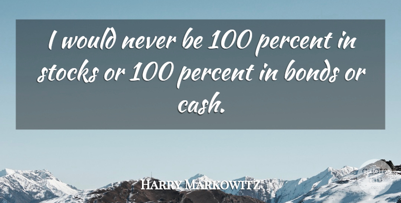 Harry Markowitz Quote About Stocks: I Would Never Be 100...