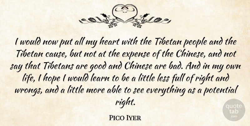 Pico Iyer Quote About Heart, People, Chinese: I Would Now Put All...