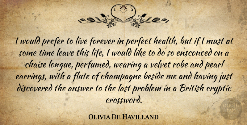 Olivia De Havilland Quote About Perfect, Forever, Velvet: I Would Prefer To Live...