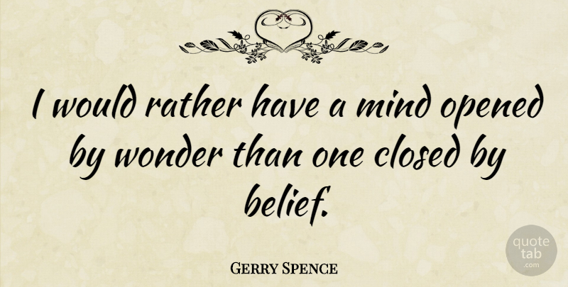 Gerry Spence Quote About Life, Faith, Religious: I Would Rather Have A...