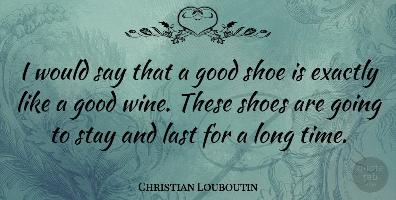 Christian Louboutin Quote About Wine, Shoes, Long: I Would Say That A...