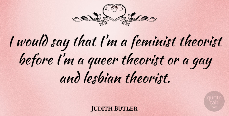 Judith Butler Quote About Queer, Theorist: I Would Say That Im...