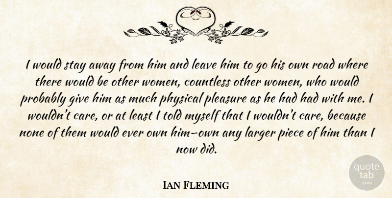 Ian Fleming Quote About Giving, Pieces, Care: I Would Stay Away From...