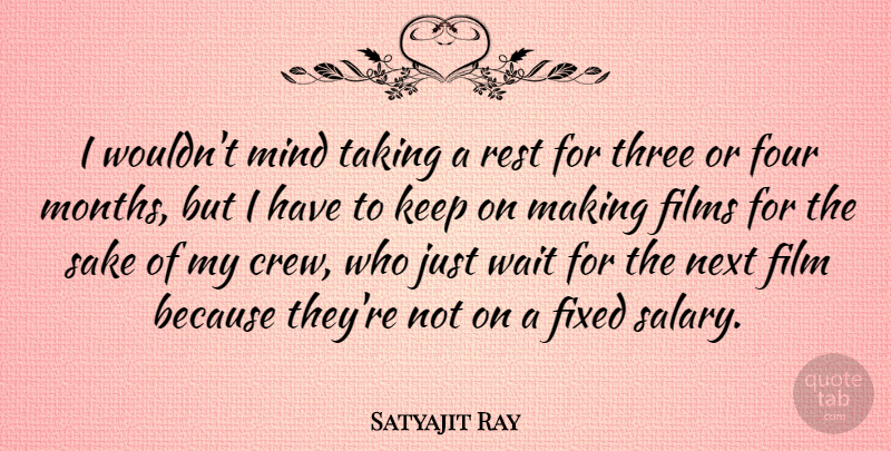Satyajit Ray Quote About Waiting, Mind, Four: I Wouldnt Mind Taking A...