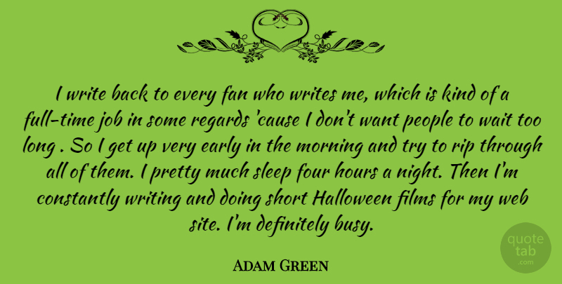 Adam Green Quote About Constantly, Definitely, Early, Fan, Films: I Write Back To Every...