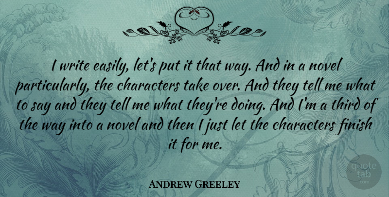 Andrew Greeley Quote About Character, Writing, Way: I Write Easily Lets Put...