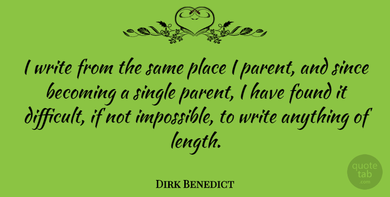 Dirk Benedict Quote About Writing, Parent, Becoming: I Write From The Same...