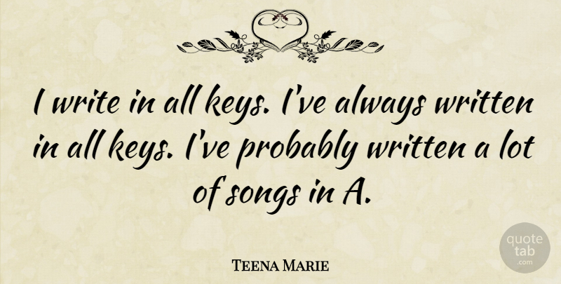 Teena Marie Quote About undefined: I Write In All Keys...