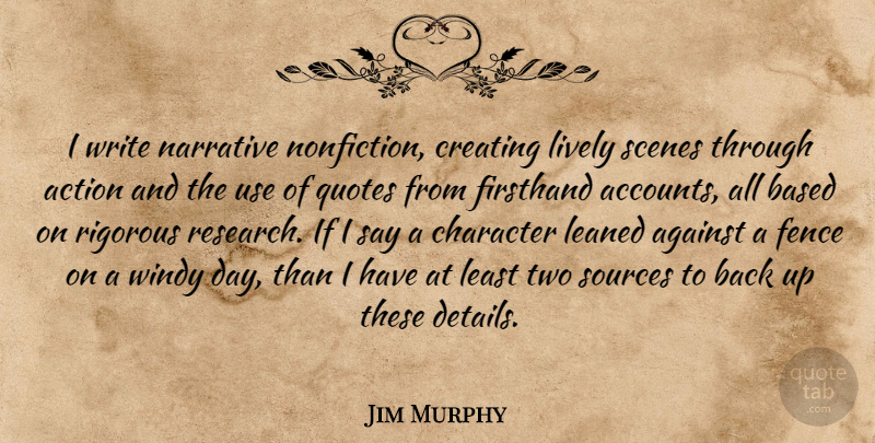 Jim Murphy Quote About Against, Based, Creating, Fence, Lively: I Write Narrative Nonfiction Creating...