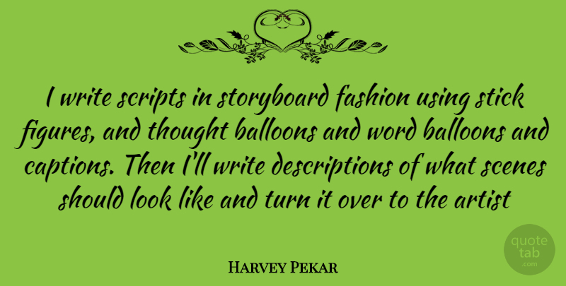 Harvey Pekar Quote About Fashion, Writing, Artist: I Write Scripts In Storyboard...