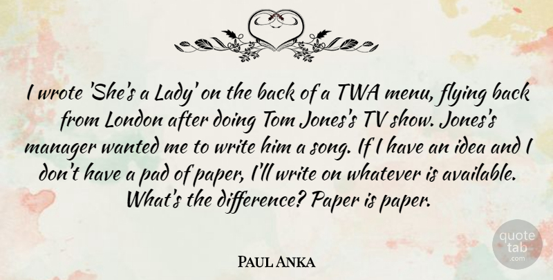 Paul Anka Quote About Manager, Pad, Paper, Tom, Tv: I Wrote Shes A Lady...