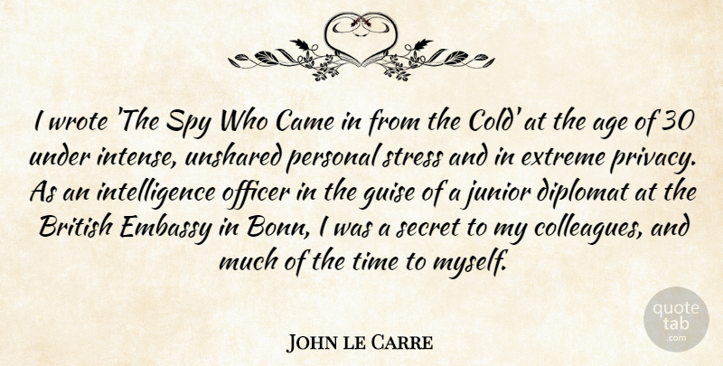 John le Carre Quote About Age, British, Came, Diplomat, Embassy: I Wrote The Spy Who...